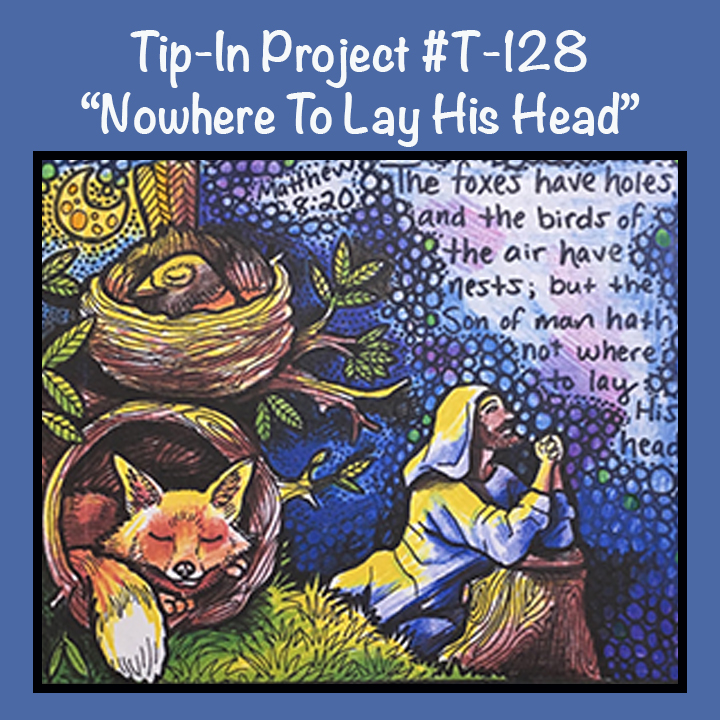 Tip In Project, #D-128 “Nowhere to Lay HIS Head”